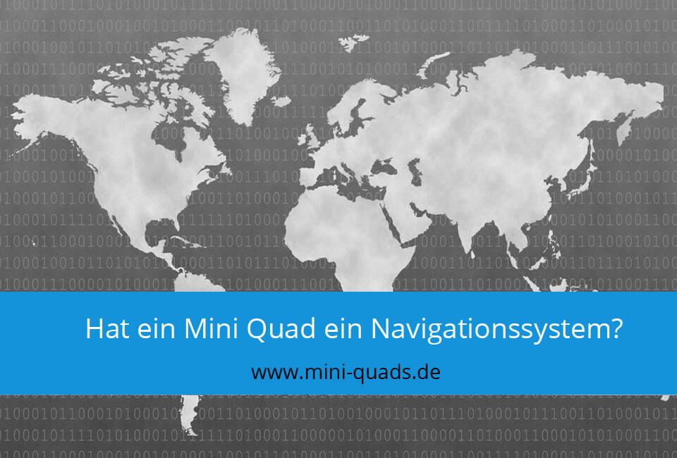 Hat ein Mini Quad ein Navigationssystem?